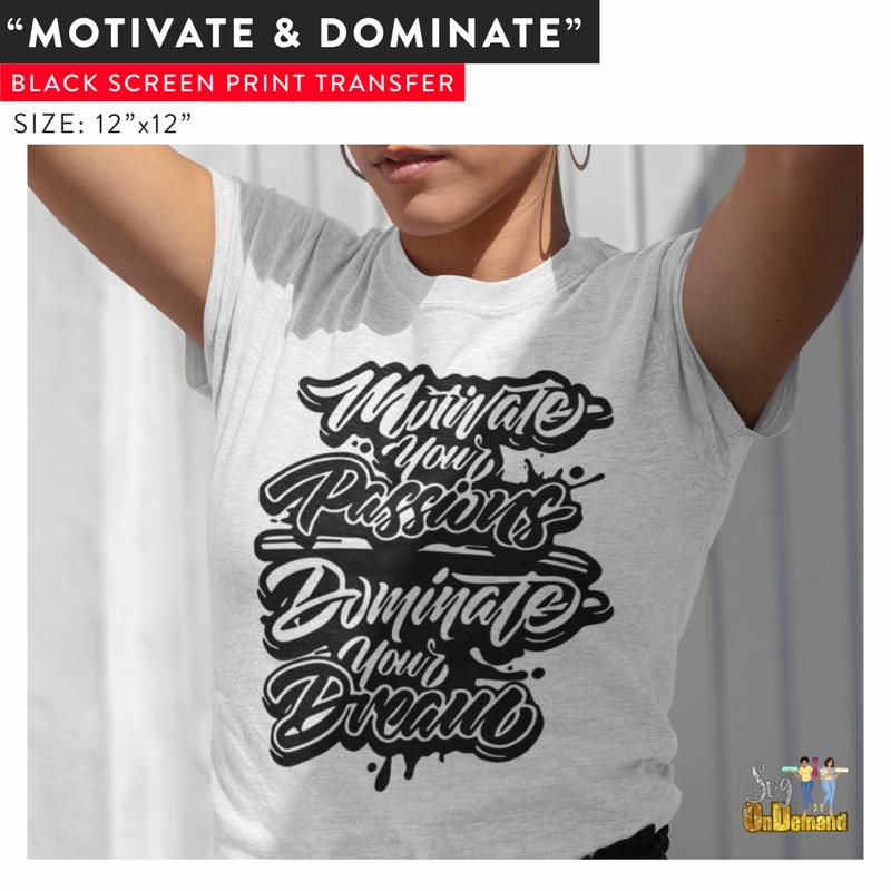 Motivate and Dominate Screen Print Transfer