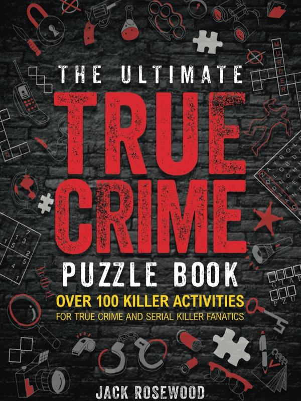 The Ultimate True Crime Puzzle Book: Over 100 Killer Activities for True Crime and Serial Killer Fanatics.