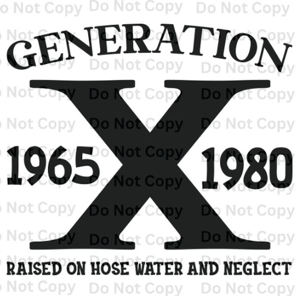 Gen X 1965-1980 Raised on Hose water and Neglect With Full Back Image DTF Print For T Shirts